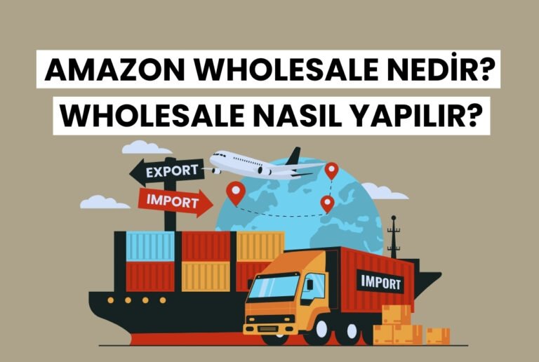 Amazon Wholesale Nedir? Wholesale Nasıl Yapılır?