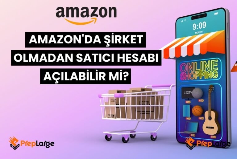 Amazon’da Şirket Olmadan Satıcı Hesabı Açılabilir mi?